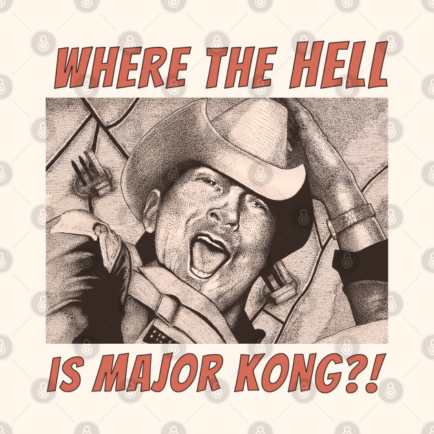 Where the Hell is Major Kong? by ranxerox79