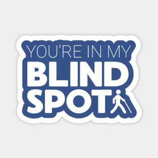 You’re In My Blind Spot 2 Magnet