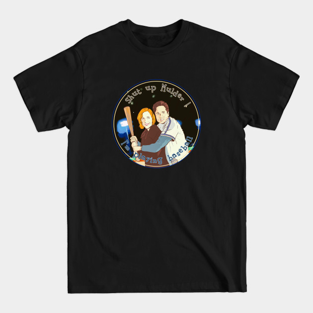 Disover shut up Mulder I m playing Baseball - Shut Up Mulder - T-Shirt