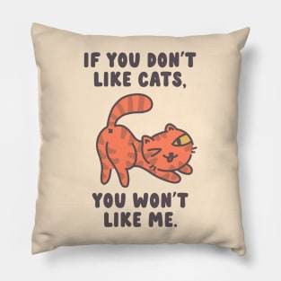 If You Don't Like Cats, You Won't Like Me Pillow