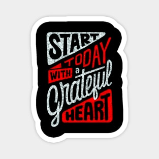 Start Today With A Grateful Heart - Typography Inspirational Quote Design Great For Any Occasion Magnet