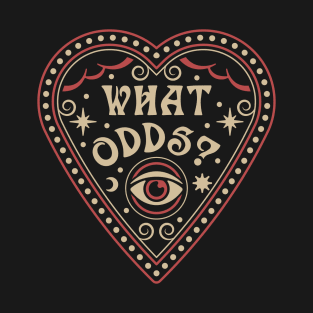 What Odds? T-Shirt