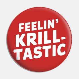 Feelin' Krill-tastic Pin