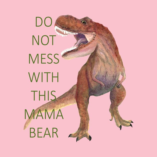 Mama Bear T Rex by MelissaJBarrett