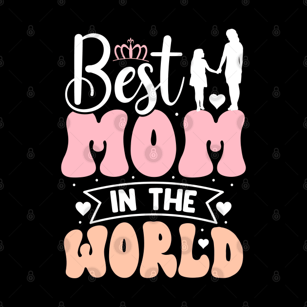 Mother's Day Best Mom in The World by DasuTee