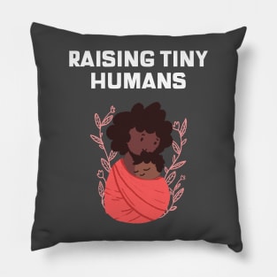 Raising Tiny Humans Pillow