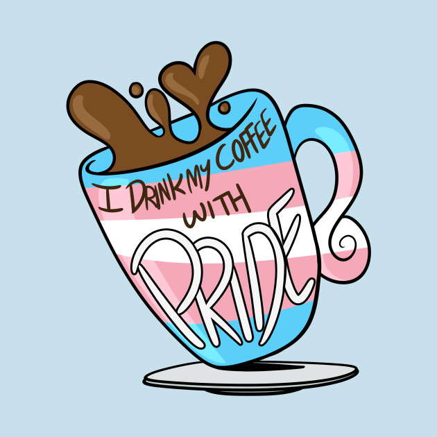 I Drink My Coffee With Pride! (Trans) by BefishProductions