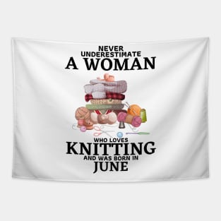 Never Underestimate A Woman Who Loves Knitting And Was Born In June Tapestry