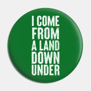 I Come From A Land Down Under / Aussie Pride Design #2 Pin