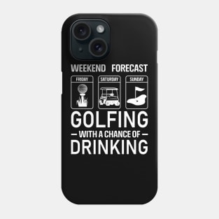 WEEK END FORECAST GOLFING WITH A CHANCE OF DRINKING Phone Case