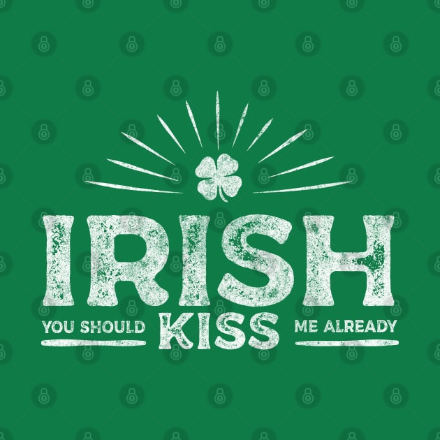 Irish you should Kiss me already Funny Vintage T-shirt by bkls