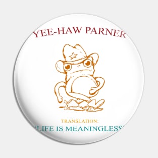 Yee-Haw Partner Translation Life Is Meaningless Pin