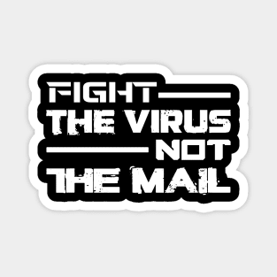 FIGHT THE VIRUS NOT THE MAIL Magnet