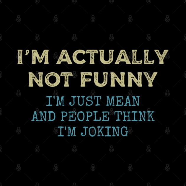 i'm actually not funny i'm just mean and people think i'm joking by Daniel white