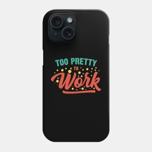 Too Pretty To Work v3 Phone Case