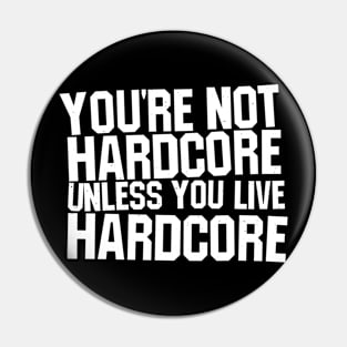 You're Not Hardcore Unless You Live Hardcore Pin