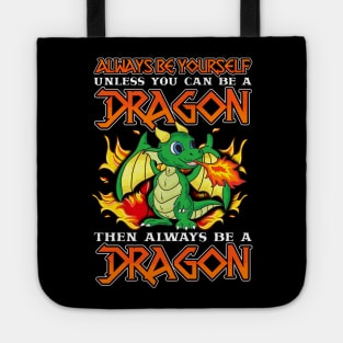 Always Be Yourself Unless You Can Be A Dragon Tote