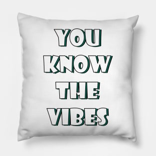 You know the vibes Pillow