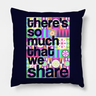 There's So Much That We Share (Color) Pillow
