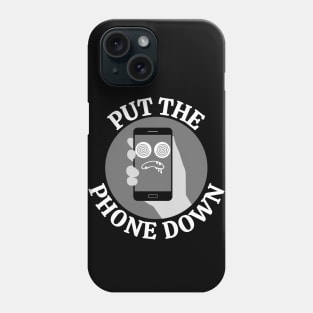 Put your phone down Phone Case