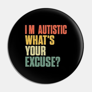 Sarcastic Autism Tee I'm Autistic What's Your Excuse Retro Pin