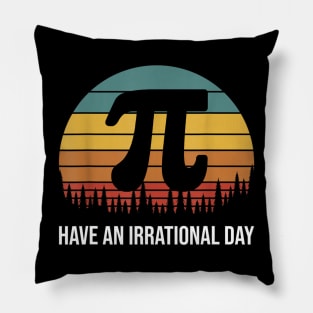 Have an Irrational Pi Day Retro Science Math Club Teacher Student  gift idea Pillow