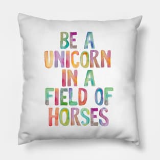 Be a Unicorn in a Field of Horses Pillow