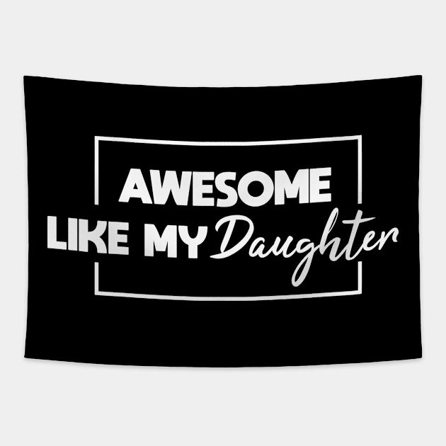 Awesome Like My Daughter Tapestry by Blonc