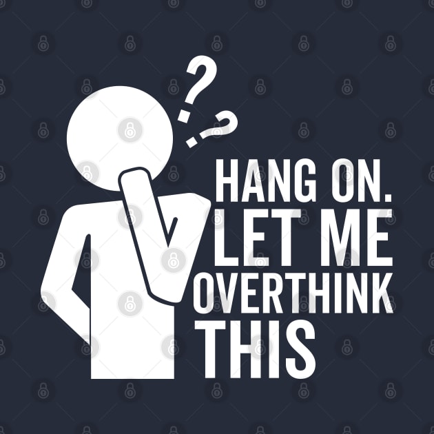 Hang On Let Me Overthink This (White) by DetourShirts