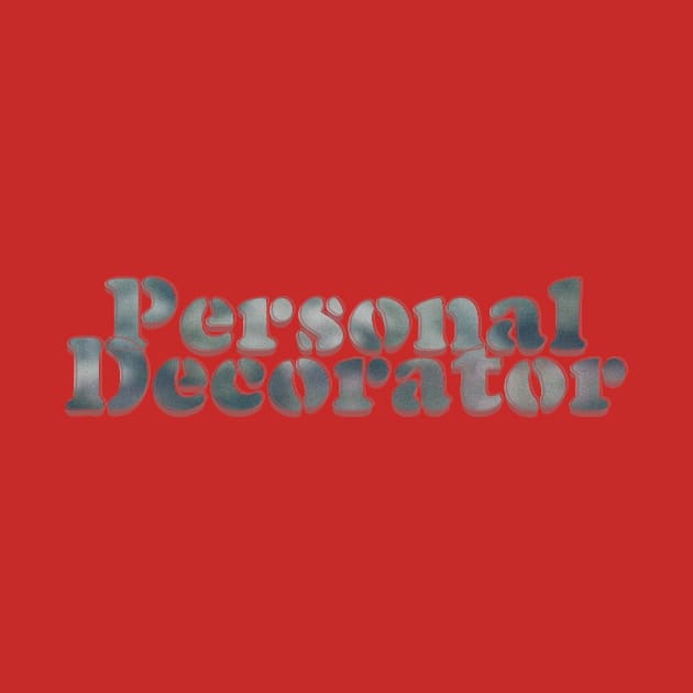 Personal Decorator by afternoontees