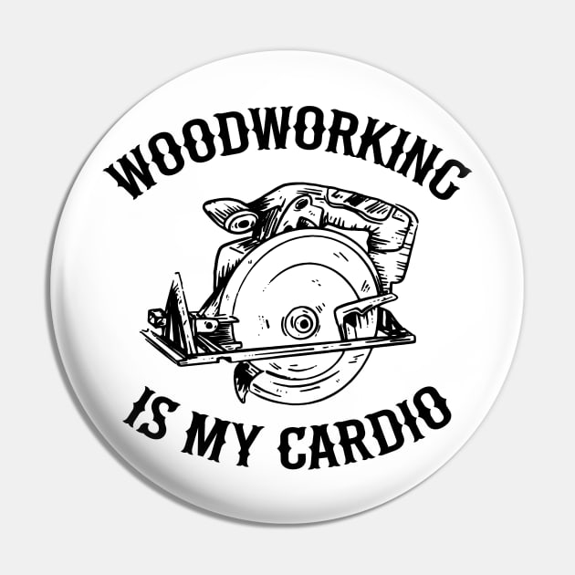 Woodworking Is My Cardio Saw Carpenter Gift Father's Day Pin by Kuehni