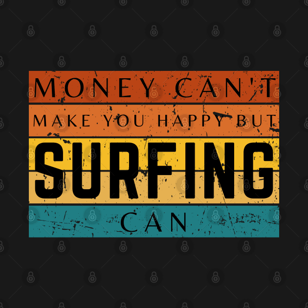 Money Can't Make You Happy But Surfing Can by HobbyAndArt