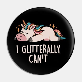 Glitterally Can't - Lazy Funny Unicorn Gift Pin