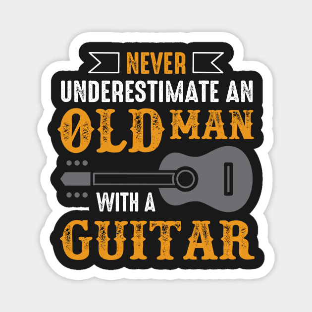 Never Underestimate  An Old Man With A Guitar Magnet by TEEPHILIC