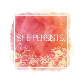 She Persists. T-Shirt