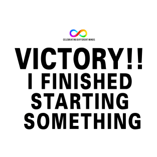 Victory!! I finished starting something T-Shirt