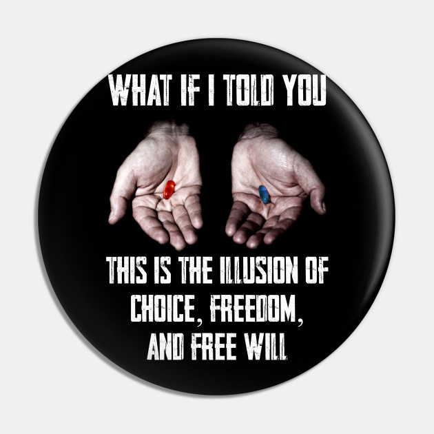 Red Pill Blue Pill Meme Freedom Of Choice Freedom Free Will Matrix Meme Pin Teepublic