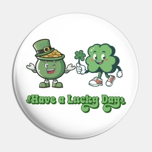 Have a Lucky Day - Funny St Patrick's Day - Lucky - Feeling Lucky Pin