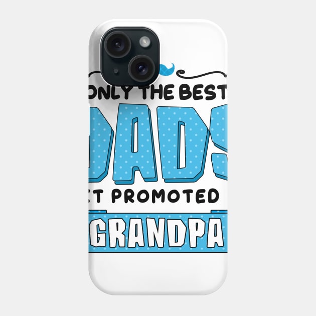 Only the Best Dads Get Promoted to Grandpa Phone Case by simplecreatives