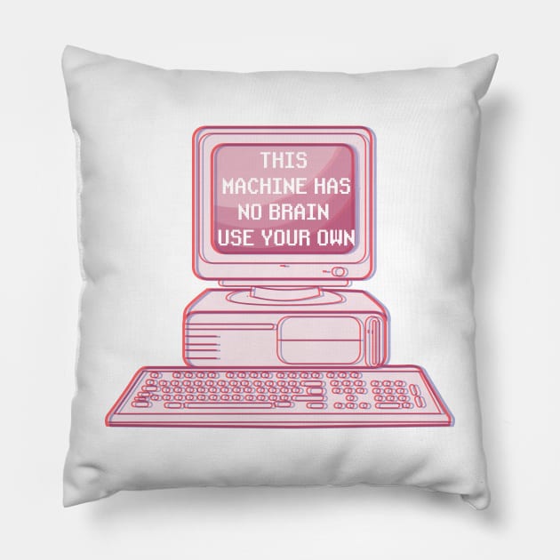 THIS MACHINE HAS NO BRAIN USE YOUR OWN Pillow by remerasnerds