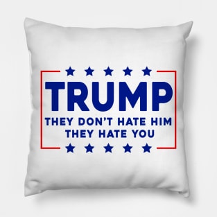 Trump They Don't Hate Him Pillow