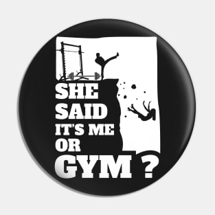 She Said Its Me Or Gym? Funny gift graphic! Pin