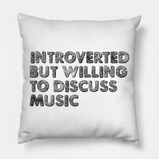 Introverted but willing to discuss music Pillow