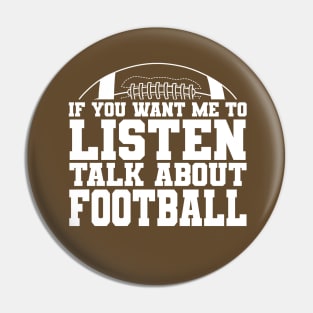 If You Want Me to Listen, Talk About FOOTBALL Pin