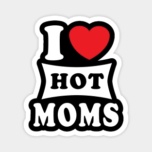 i  love hot moms Magnet