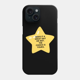 Make it a great day or not. The choice is yours Phone Case