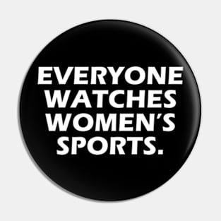 Everyone Watches Women's Sports Feminist Statement Pin