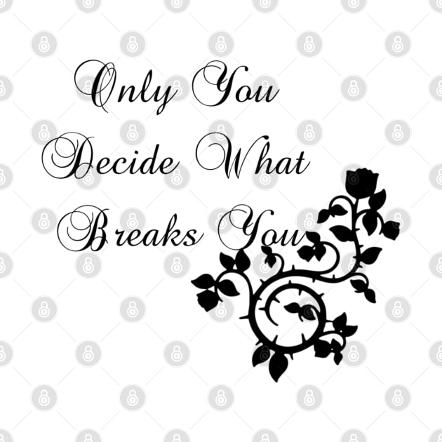 Only You Decide What Breaks You by ButterfliesT