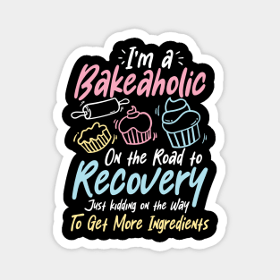 I'm a Bakeaholic on the Road to Recovery - Baking Lover Magnet