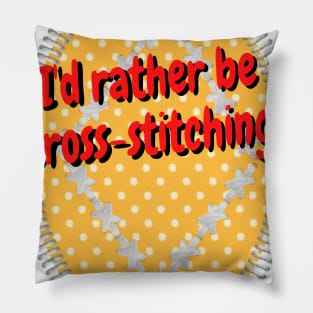 I'd rather be cross stitching Pillow